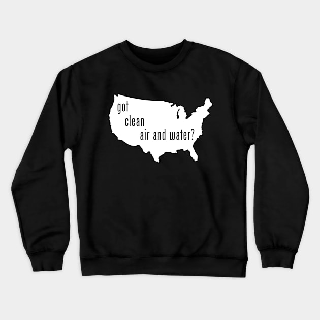 USA - Got Clean Air & Water? Crewneck Sweatshirt by CleanWater2019